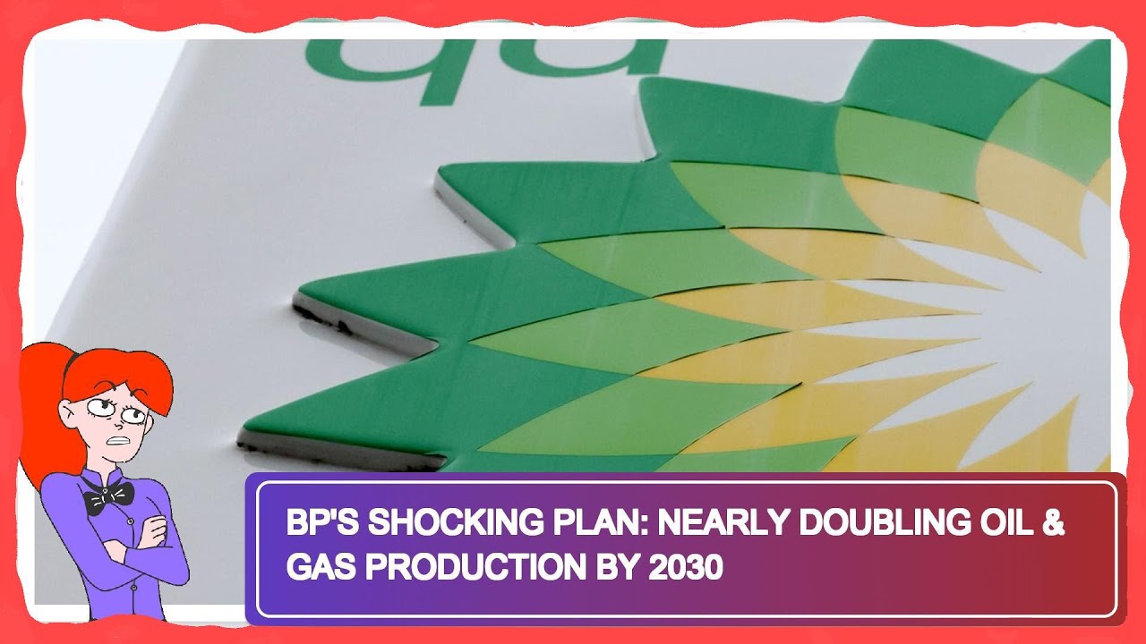 BP's Shocking Plan: Nearly Doubling Oil & Gas Production by 2030