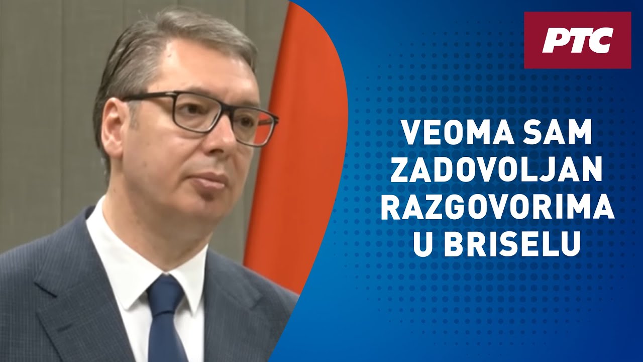 Vučić: Veoma sam zadovoljan razgovorima u Briselu, značajni za budućnost Srbije