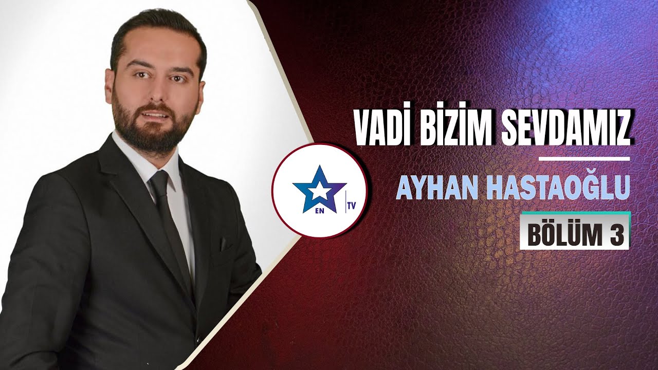 Vadi Bizim Sevdamız - Ayhan Hastaoğlu | Bölüm