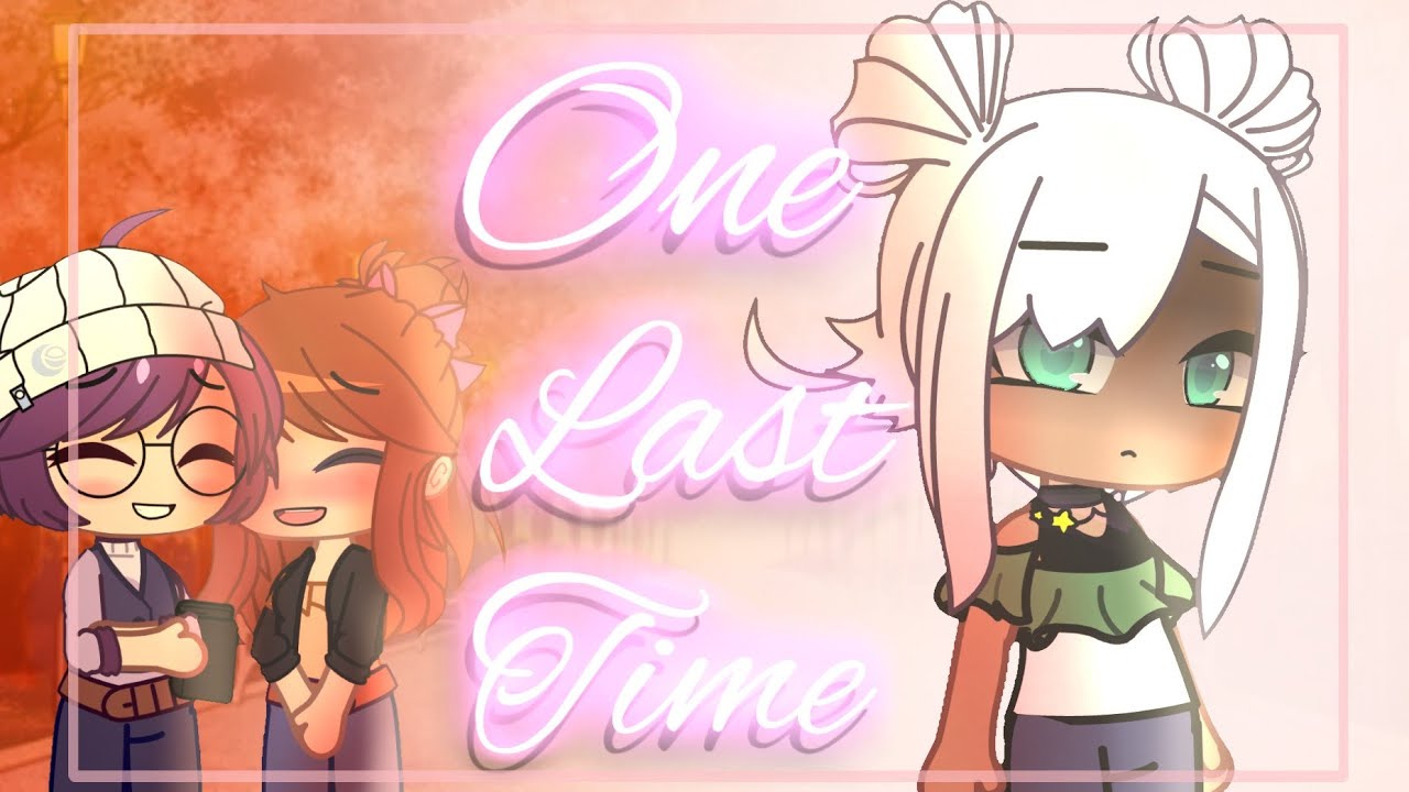 One Last Time// GCMV