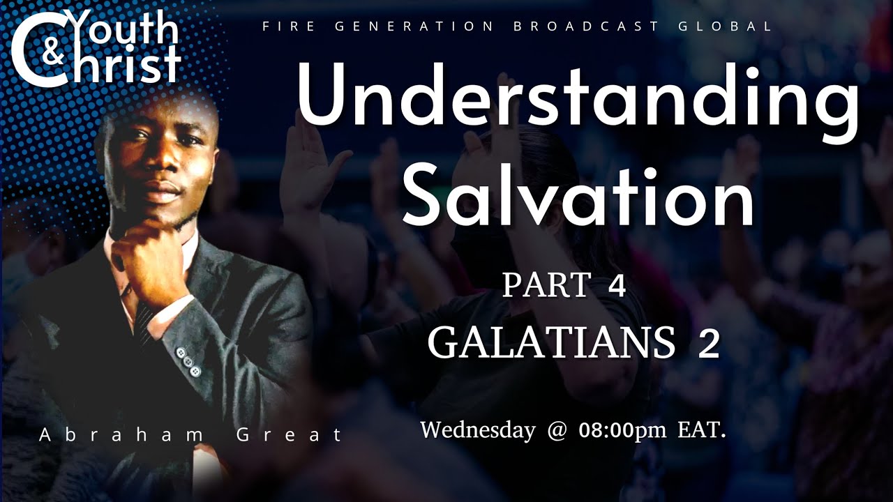 Understanding Salvation 4|| Galatians 2 || Youth and Christ|| Abraham Great