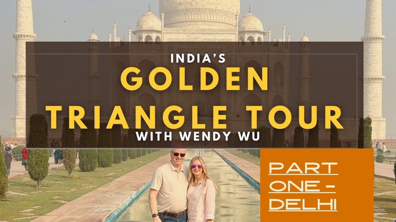 India’s Golden Triangle Tour with Wendy Wu - part one Delhi