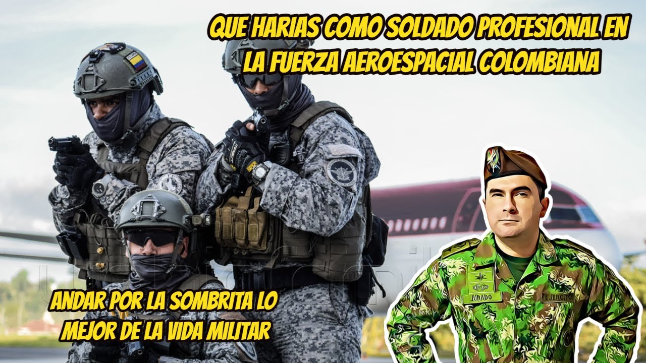 QUE HARIAS COMO SOLDADO PROFESIONAL EN LA FUERZA AERA DE COLOMBIA