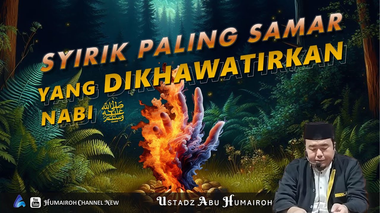 SYIRIK YANG PALING SAMAR, YANG DI KHAWATIRKAN RASULULLAH | USTADZ ABU HUMAIROH