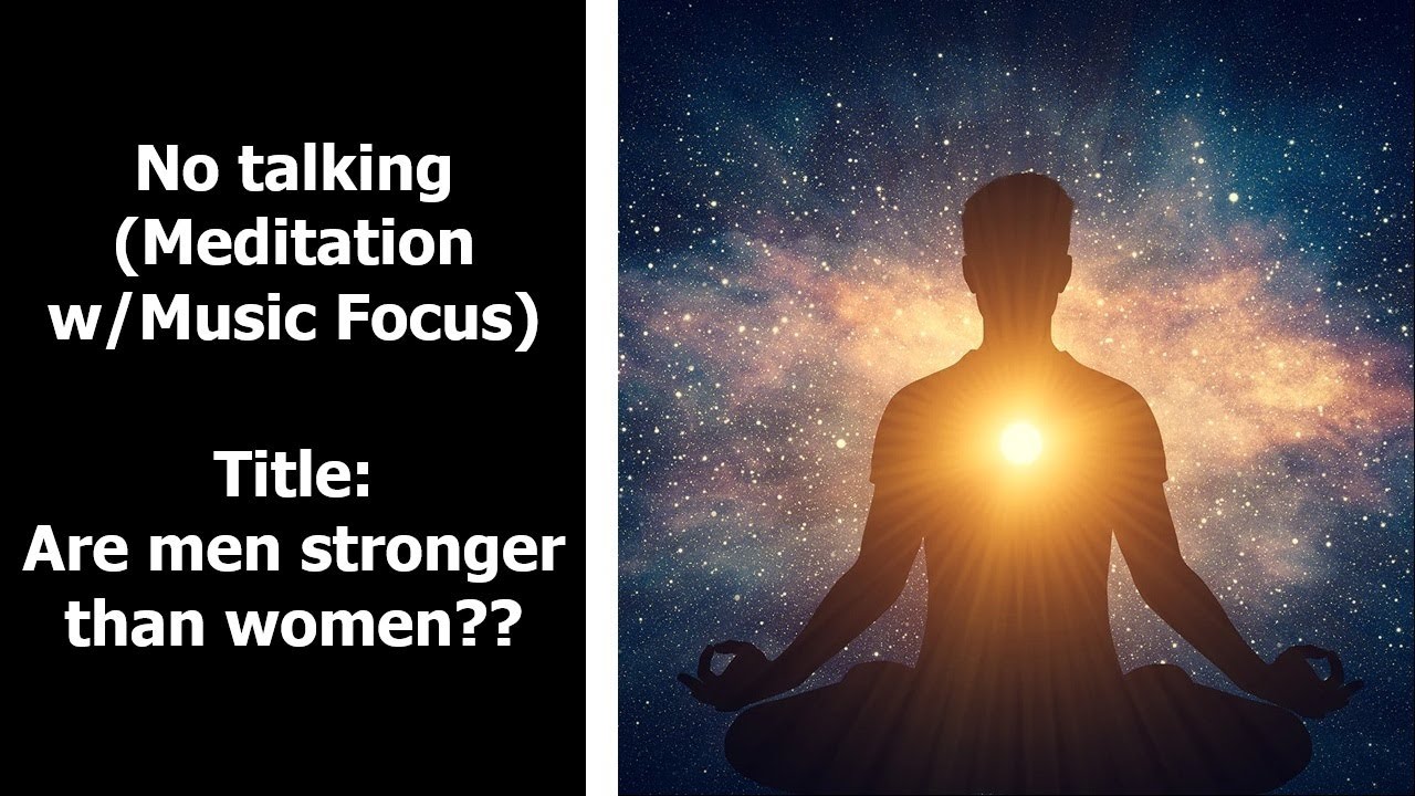 Title: Are men stronger than women?? (No talking, but Thursday #Meditation w/Music)