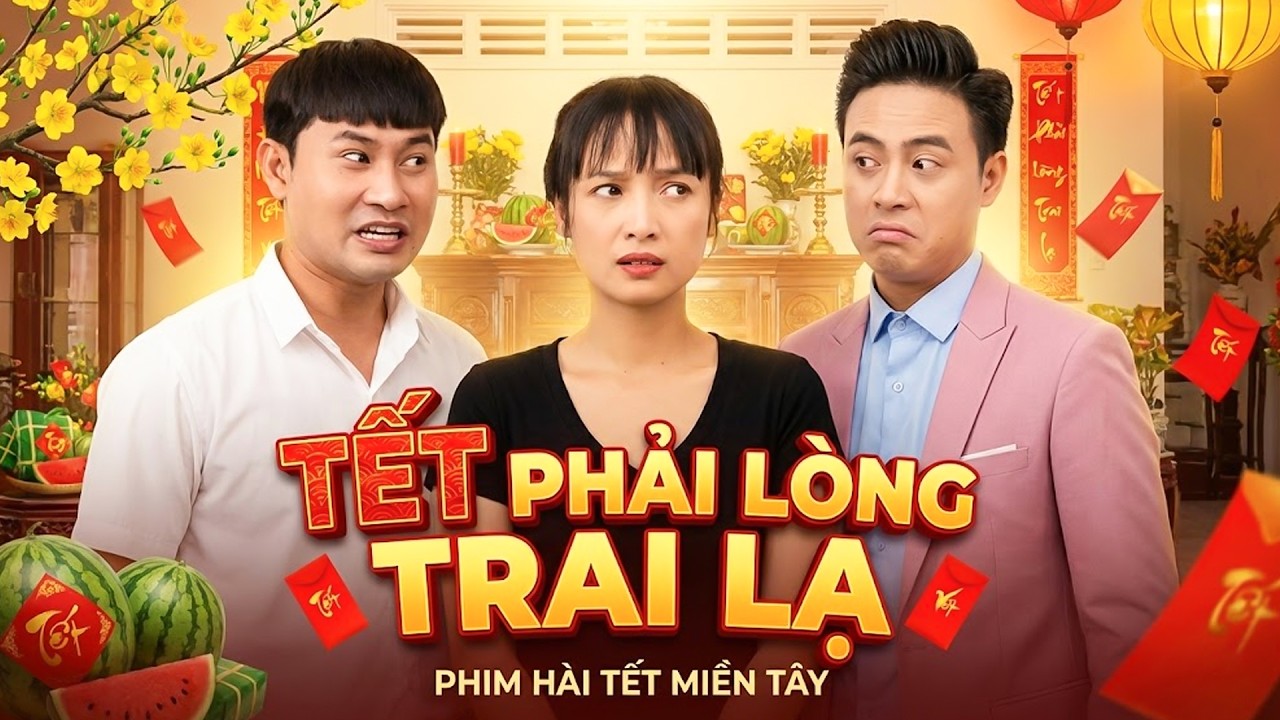 PHIM TẾT 2026 | TẾT PHẢI LÒNG TRAI LẠ | Phim Hài Tết Việt Nam 2026 | Phim Tết Miền Tây Hay 2026