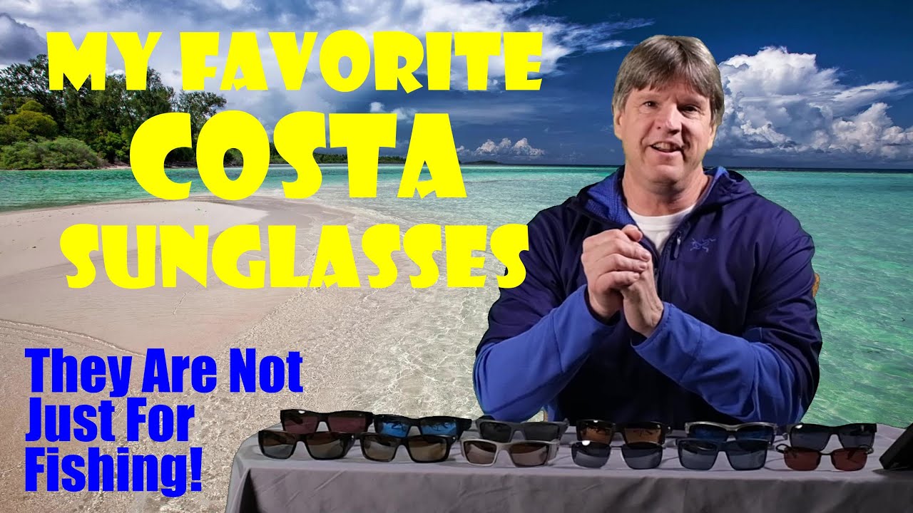 My Favorite Costa Sunglasses