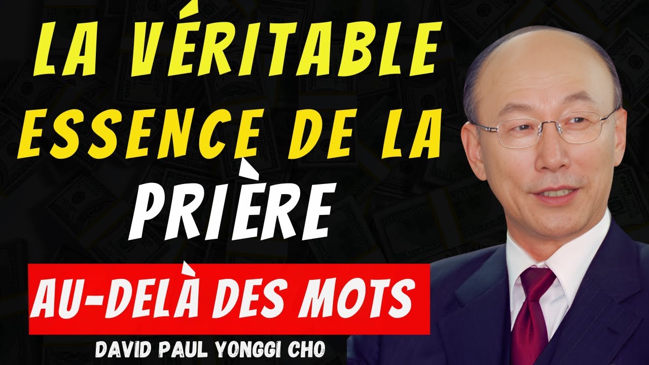 DAVID PAUL YONGGI CHO - Pries-tu de la mauvaise manière ? Découvre comment améliorer ta prière.