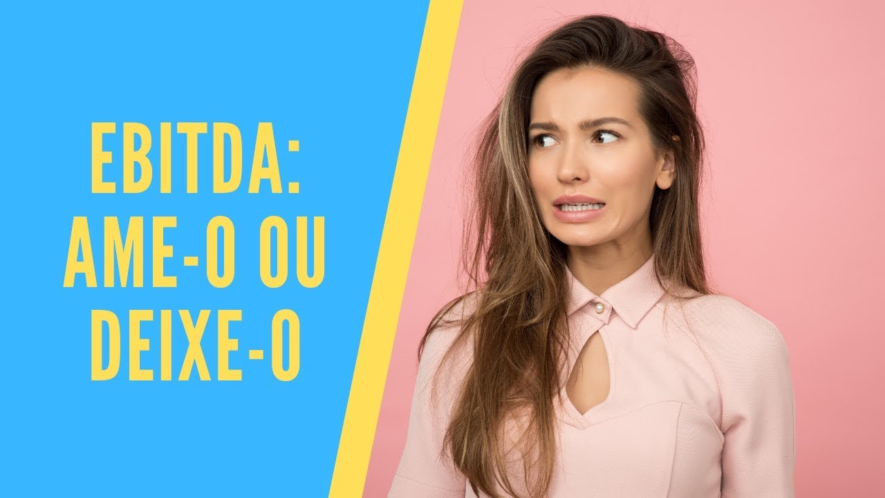 EBITDA: Ame-o ou deixe-o