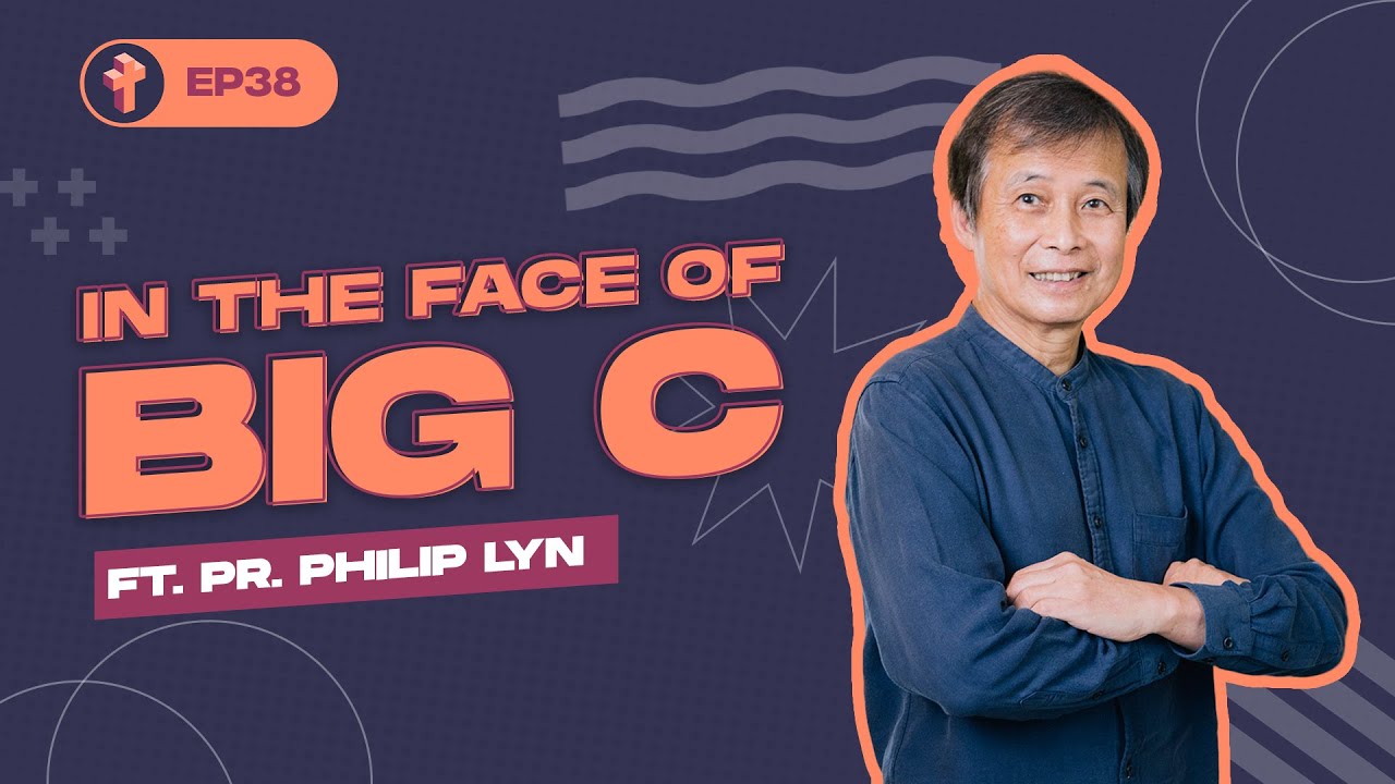 In The Face of Big C ft. Pr. Philip Lyn l Let's Get Real #38