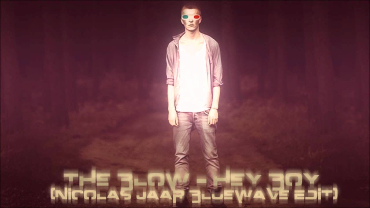 The Blow - Hey Boy (Nicolas Jaar Bluewave Edit)