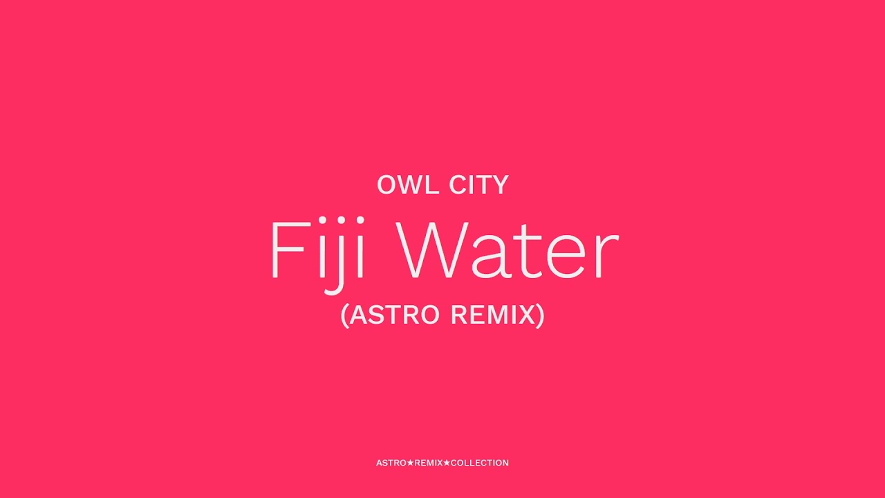 Owl City - Fiji Water (Astro Remix)
