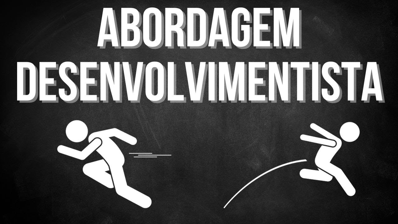 CONHEÇA A ABORDAGEM DESENVOLVIMENTISTA EM MENOS DE 5 MINUTOS