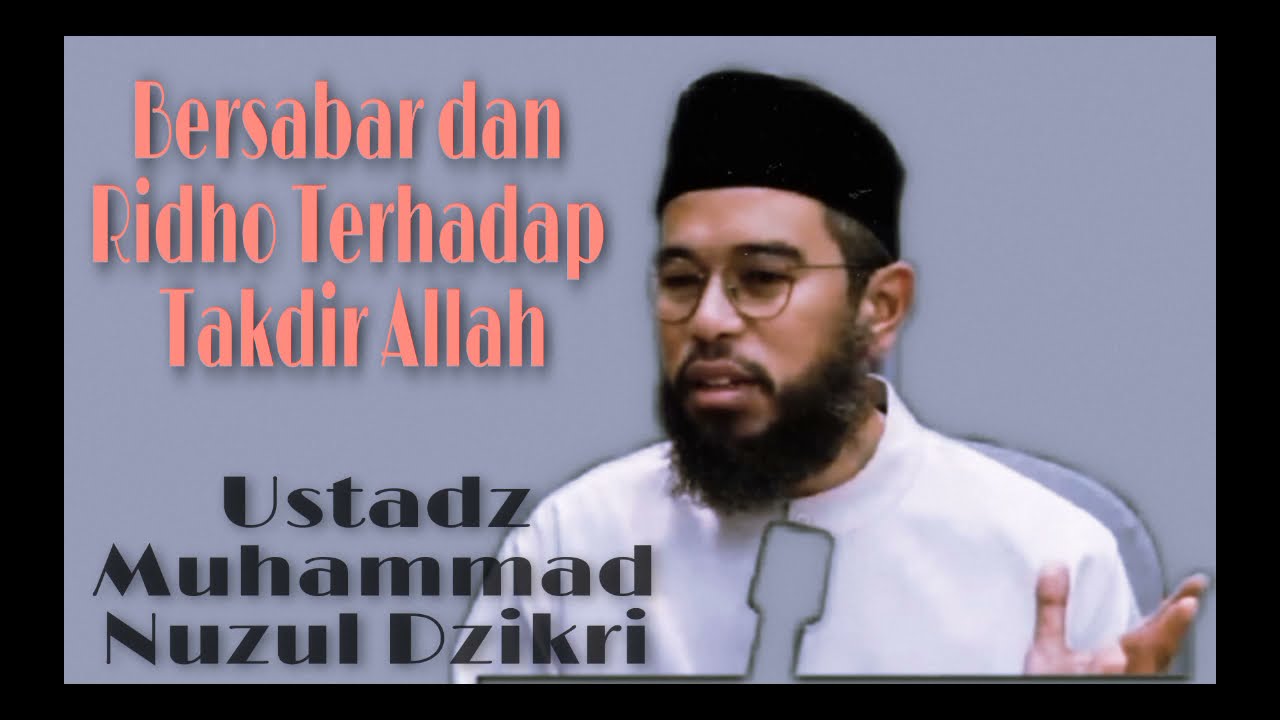 BERSABAR DAN RIDHO TERHADAP TAKDIR ALLAH  - UST  MUHAMMAD NUZUL DZIKRI