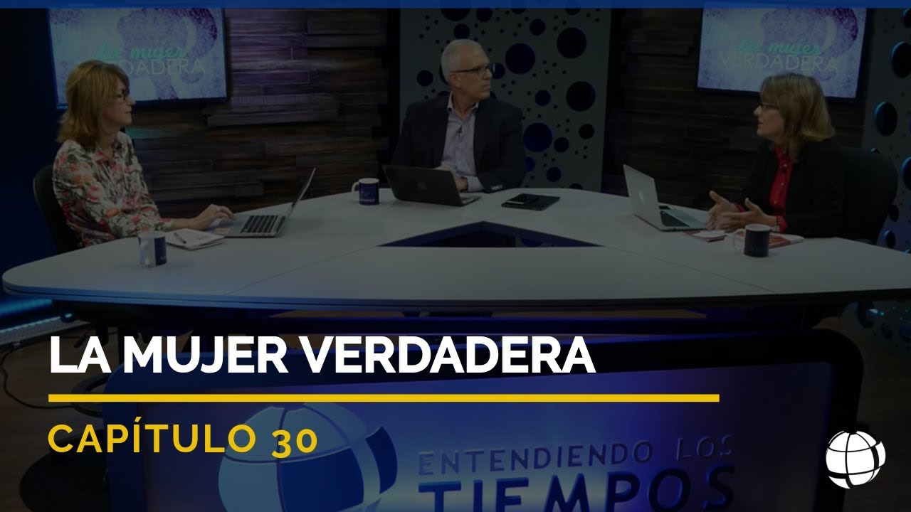 La Mujer Verdadera | Cap #30 | Entendiendo Los Tiempos - Temporada 2