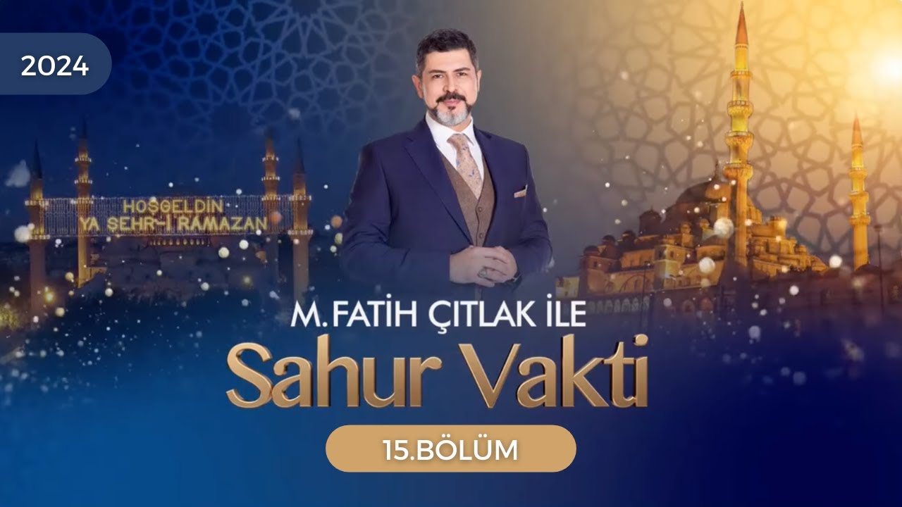 15. Bölüm | M. Fatih Çıtlak ile Sahur Vakti | 25 Mart 2024 #mfatihçıtlak #fatihçıtlak