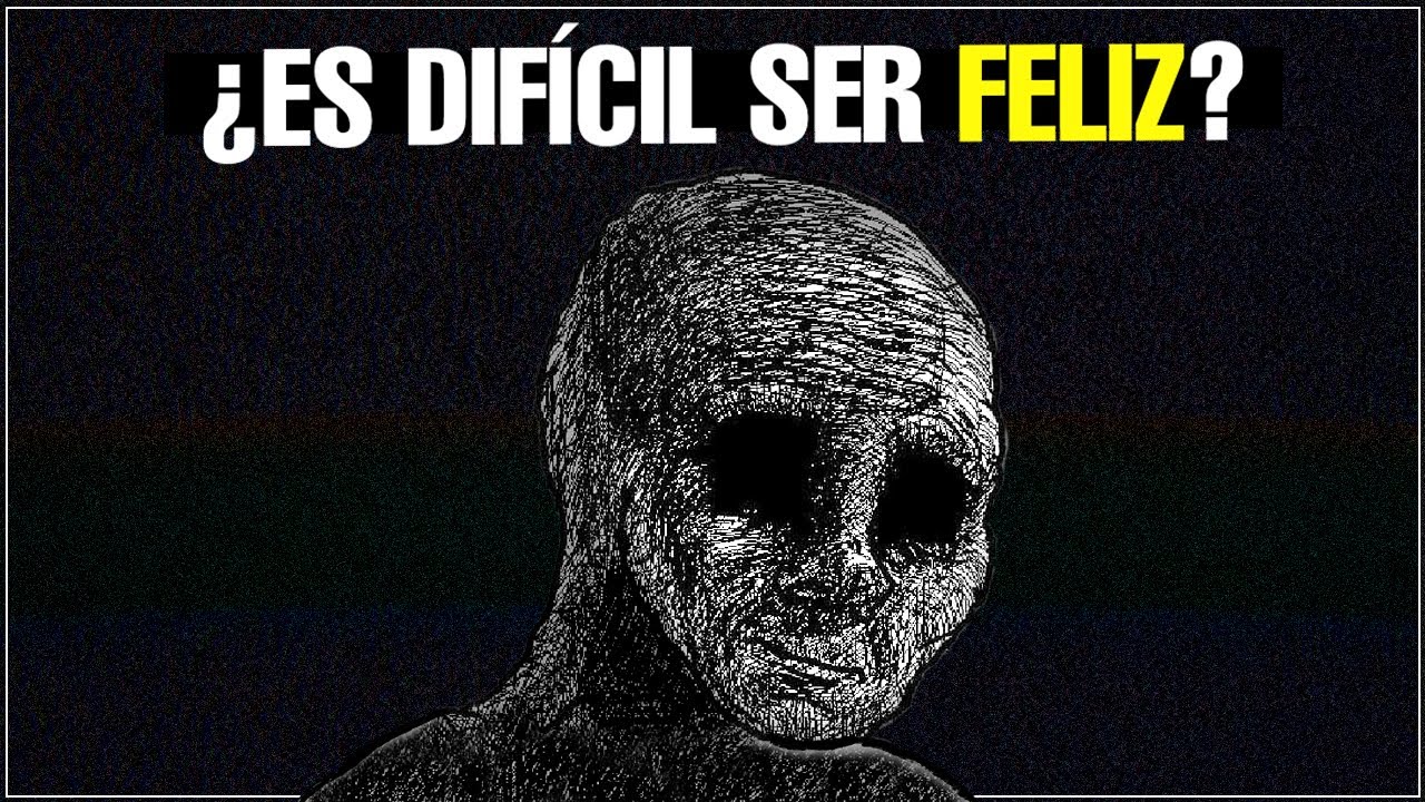 ¿Por qué es tan DIFÍCIL ser FELIZ?