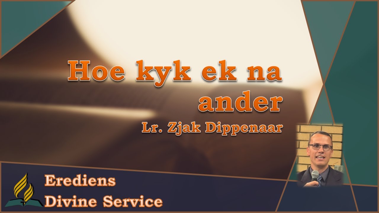 Hoe kyk ek na ander - Lr. Zjak Dippenaar | M&W Gemeente