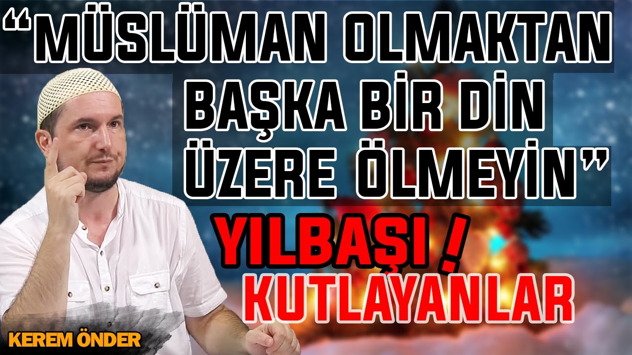 ''Müslüman olmaktan başka bir din üzere ölmeyin!'' - Yılbaşı kutlayanlar! ⁄ Kerem Önder