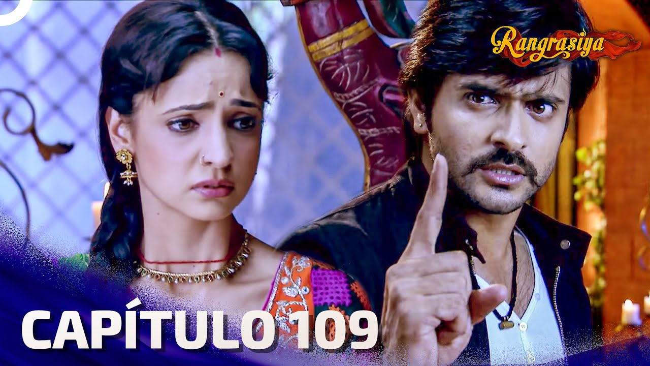 Rangrasiya Capítulo 109 | Novela India | Doblado en Español