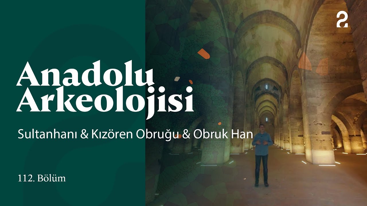 Anadolu Arkeolojisi | Sultanhanı & Kızören Obruğu & Obruk Han | 112. Bölüm @trt2