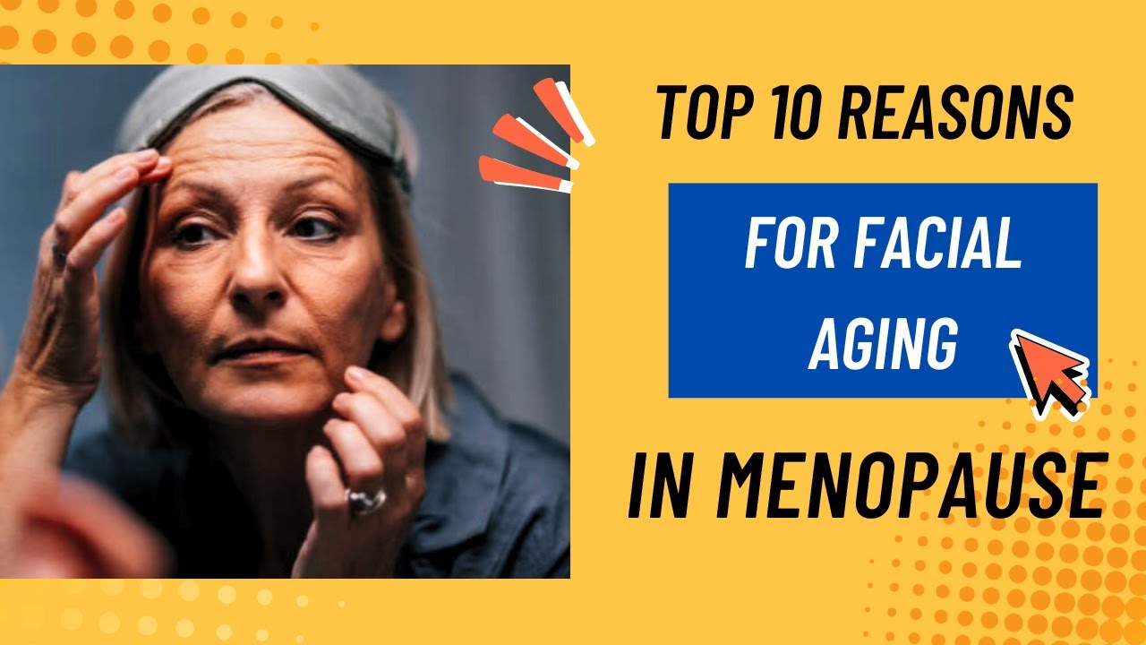 Top 10 Reasons for Facial Aging in Menopause