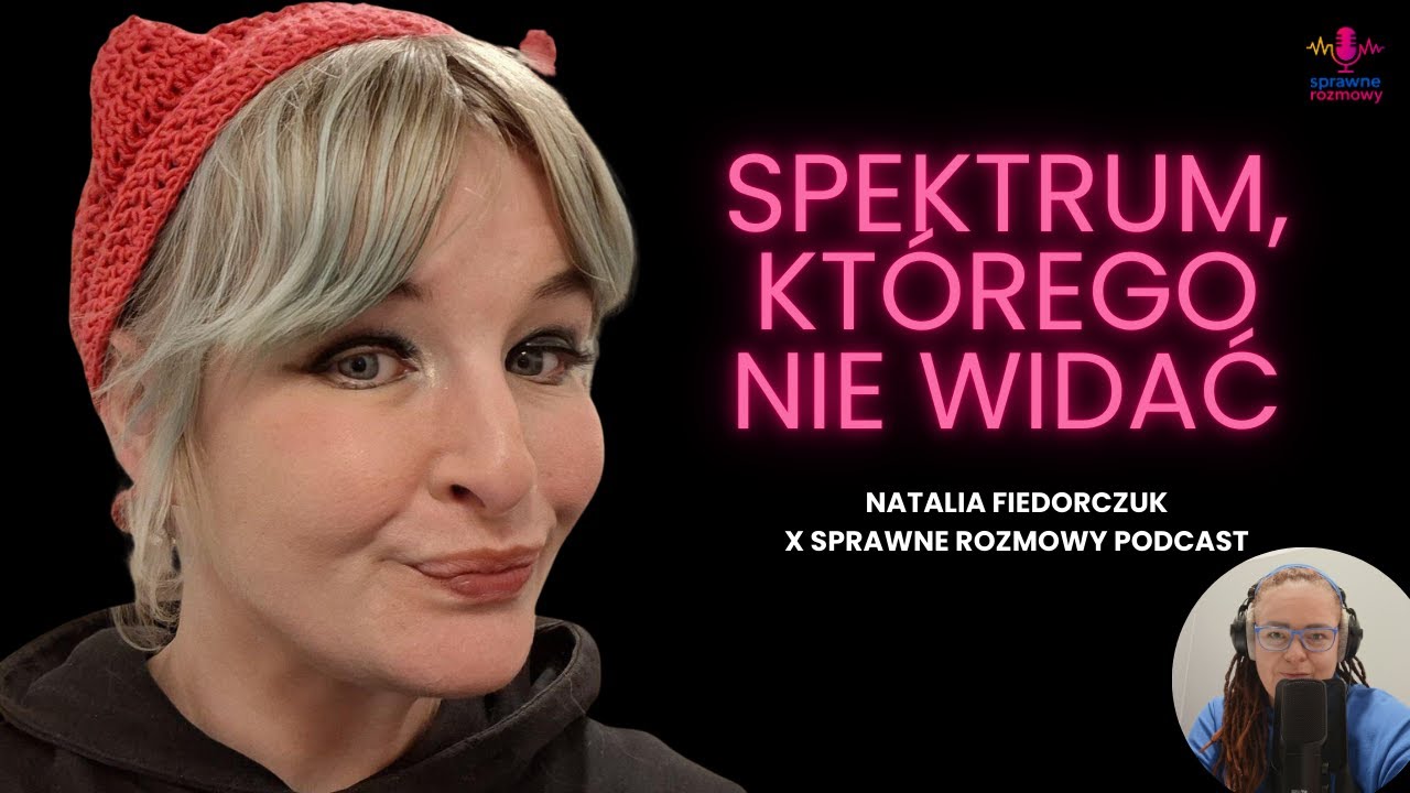 Natalia Fiedorczuk: spektrum, maskowanie i późna diagnoza