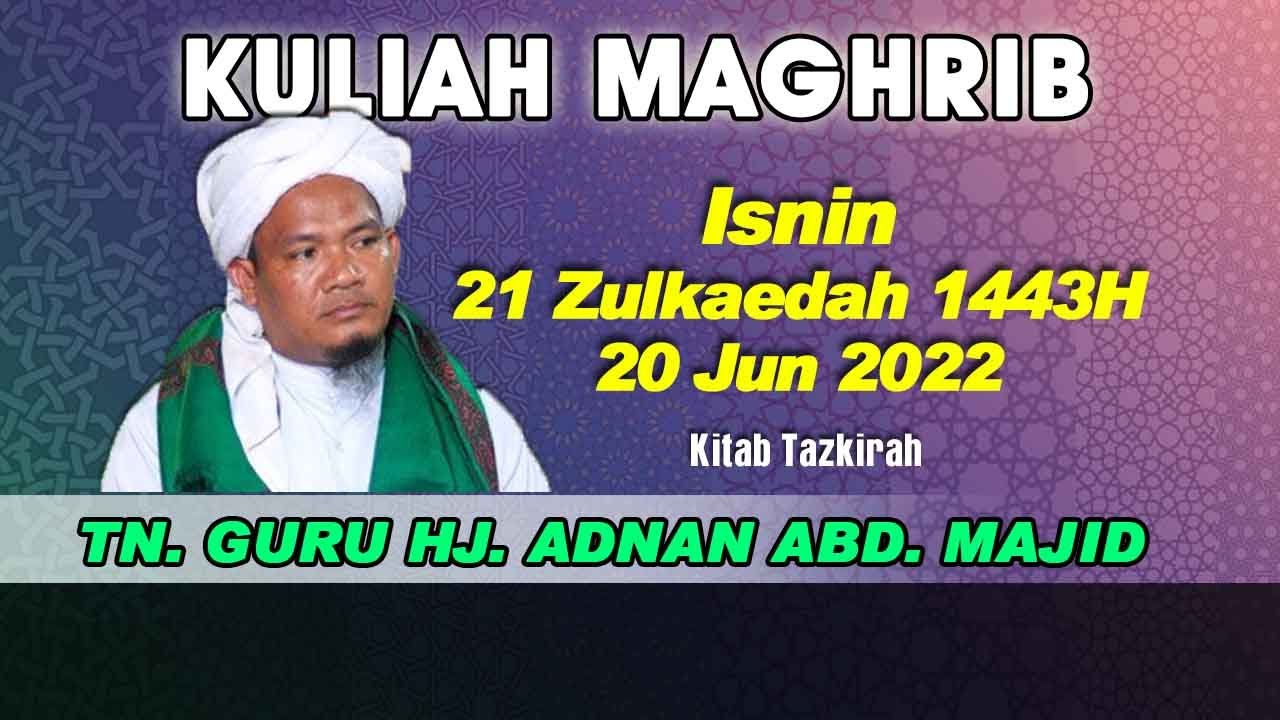 [20.06.2022] KULIAH MAGHRIB : TN. GURU HJ. ADNAN B. ABD. MAJID