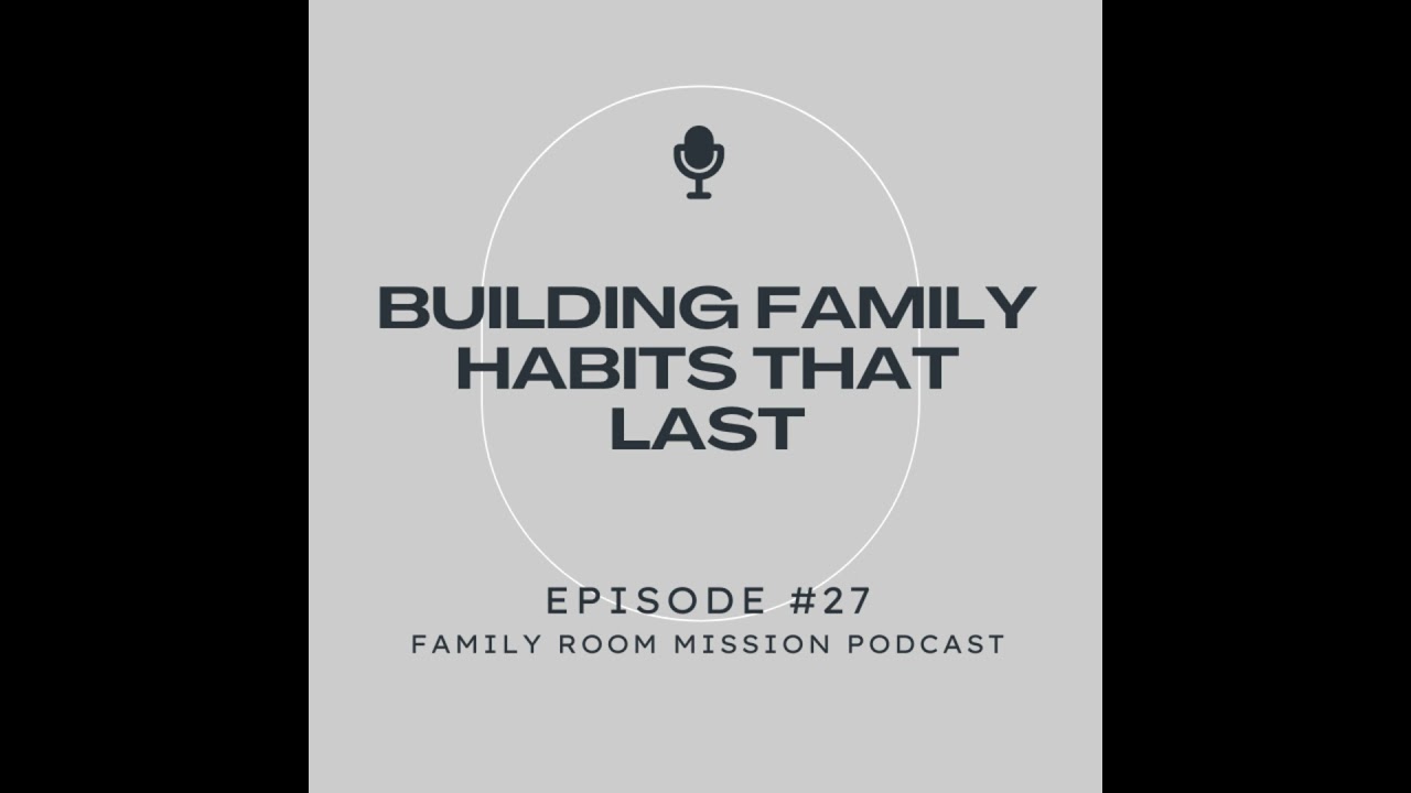 Building Family Habits That Last | Christian Parenting