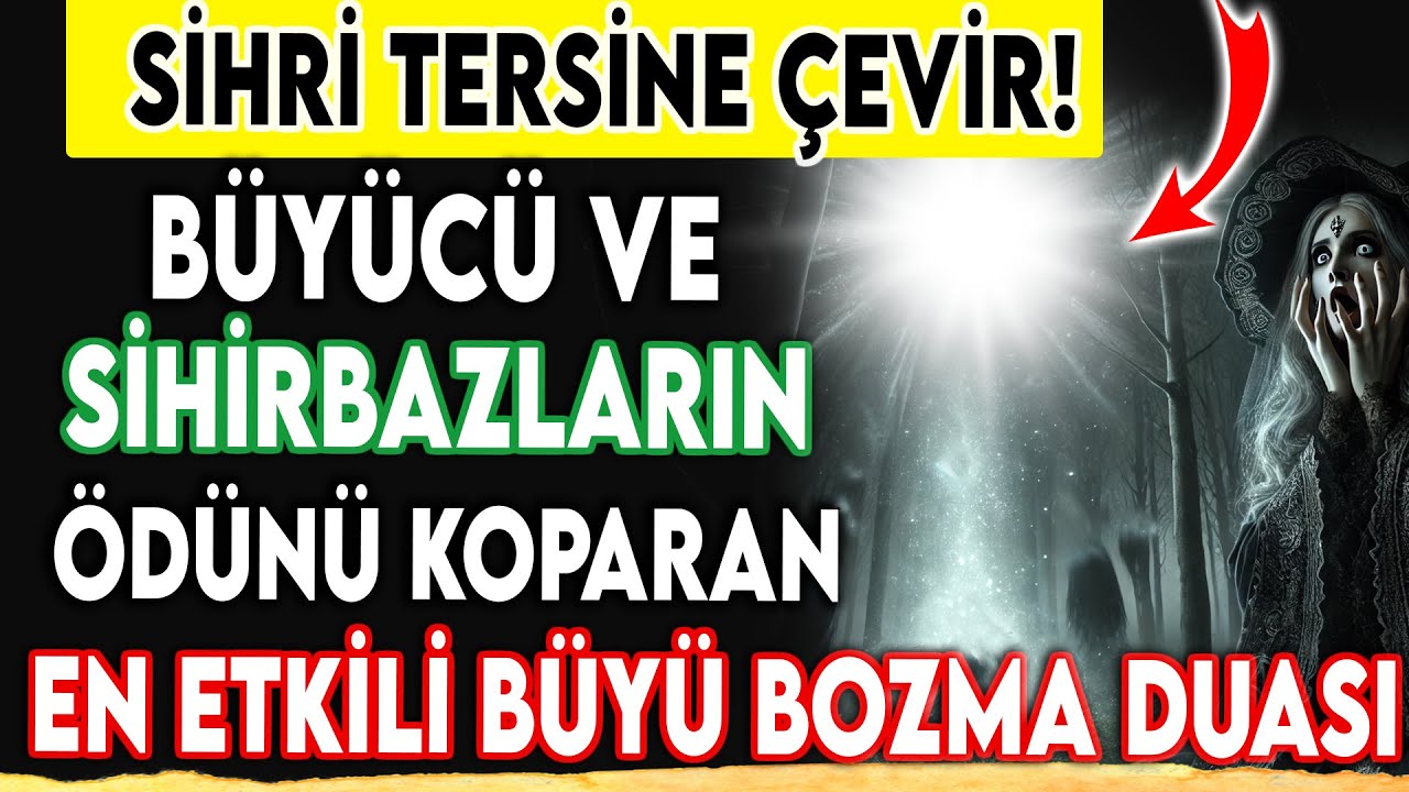 BÜYÜCÜ VE SİHİRBAZLARIN ÖDÜNÜ KOPARAN EN ETKİLİ BÜYÜ BOZMA DUASI-SİHRİ TERSİNE ÇEVİR