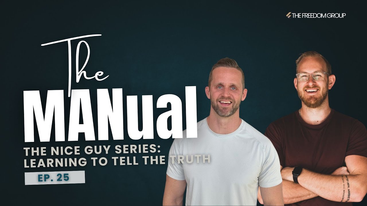 Nice Guy Series - Learning to Tell the Truth [The MANual Ep .25]
