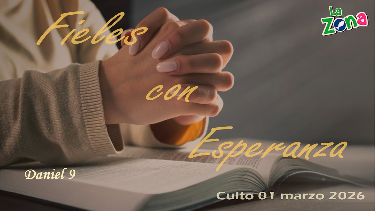 Fieles con Esperanza; Daniel 9; 01 mar-2026