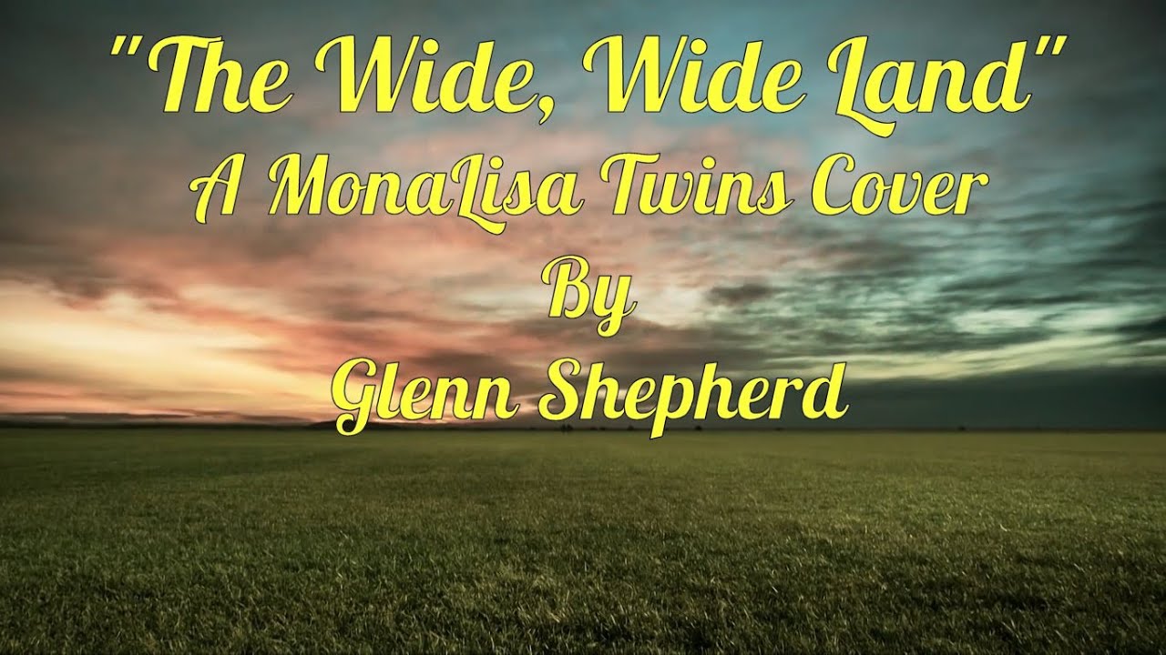The Wide, Wide Land (MonaLisa Twins Cover) - Glenn Shepherd