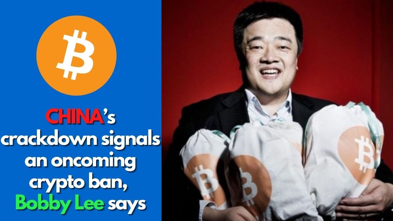 China&rsquo;s crackdown signals an oncoming crypto ban, Bobby Lee says | bitcoin news | crypto news