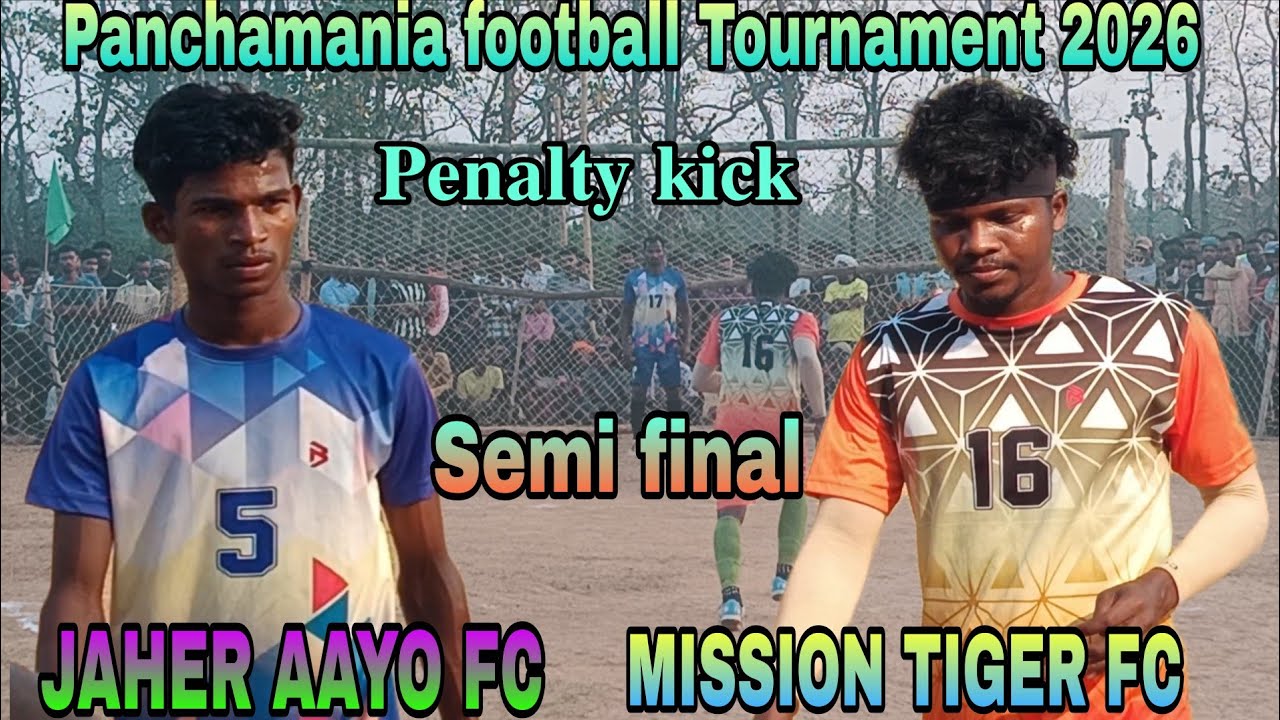 Semi final_MISSION TIGER FC vs  MAA JAHER AAYO FC Penalty kick Panchamania football Tournament 2026