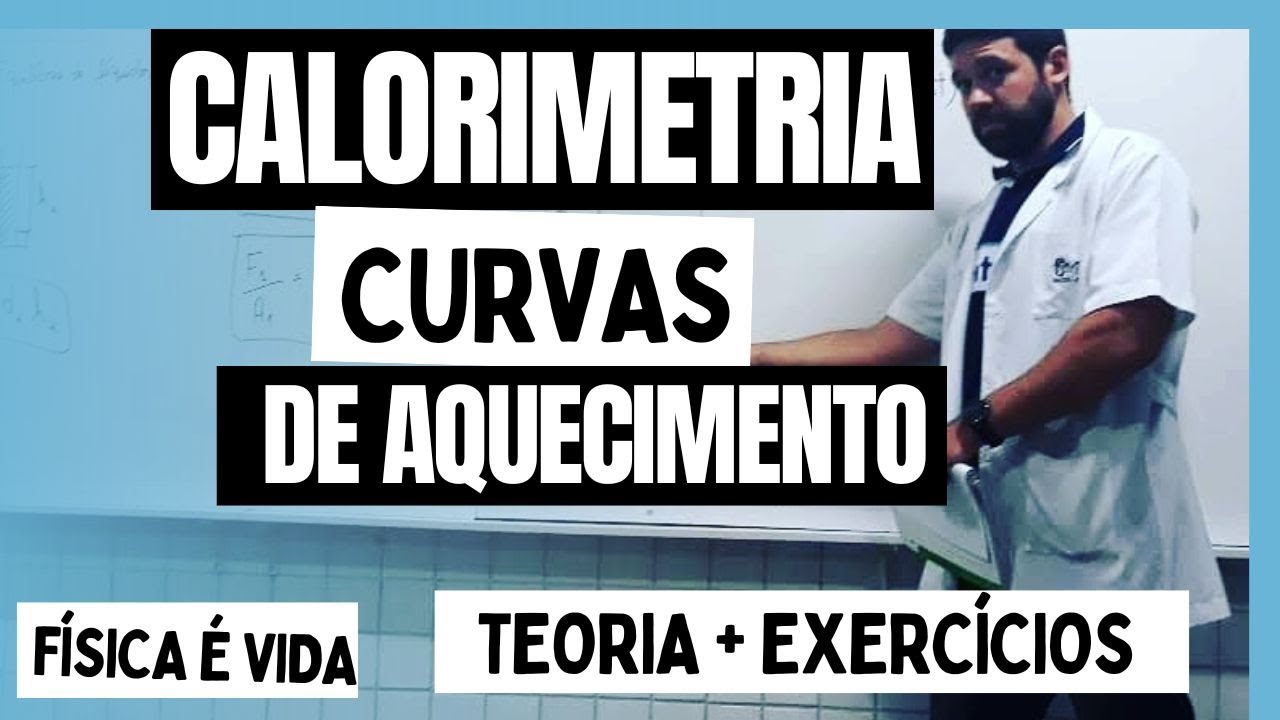 CALORIMETRIA♨️ - CURVAS DE AQUECIMENTO - TEORIA E EXERCÍCIO - VEM APRENDER