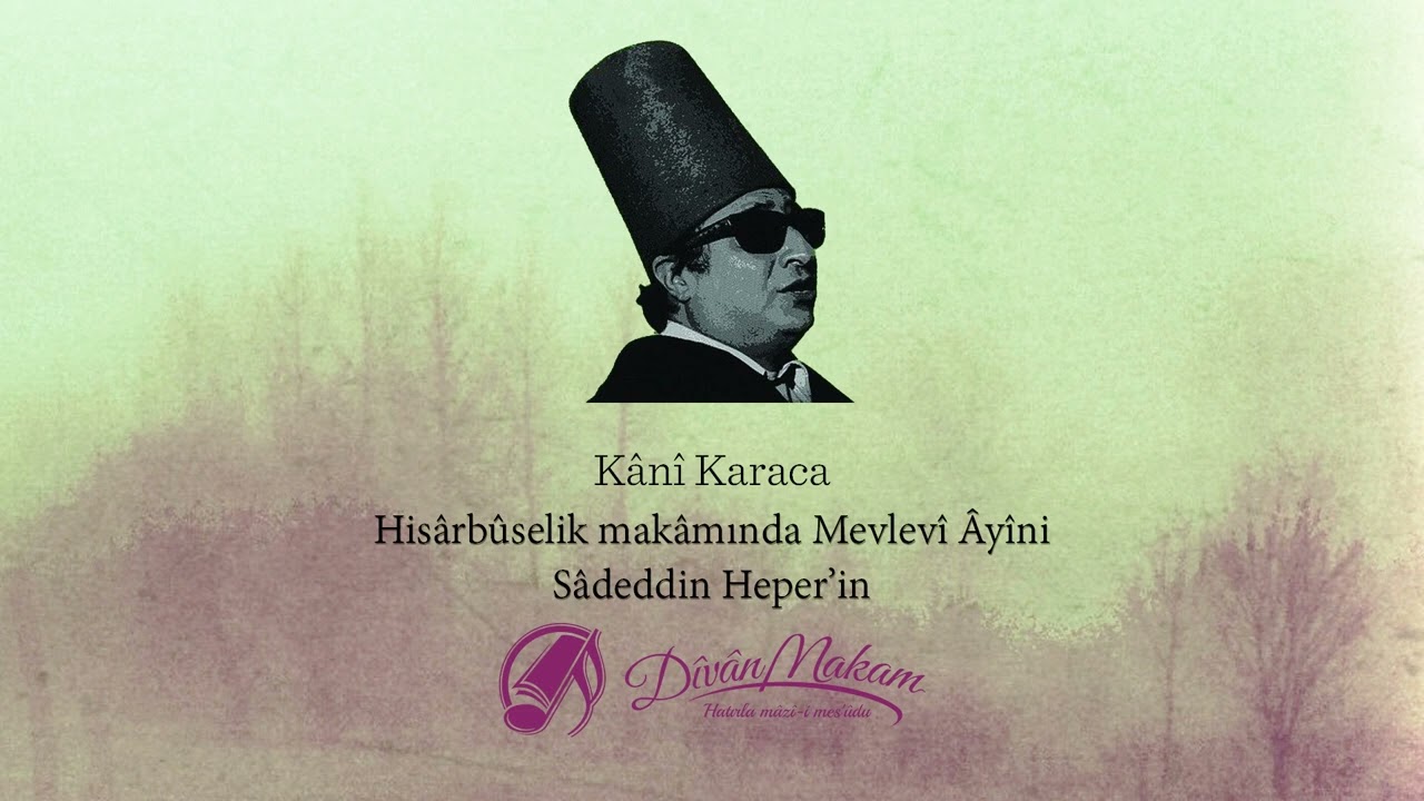 Hisârbûselik Mevlevî Âyîni - Kânî Karaca