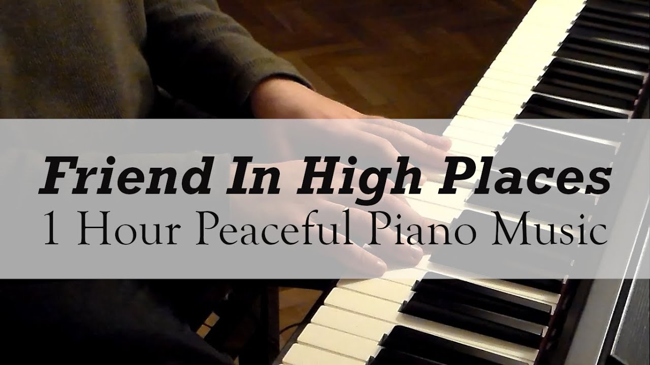 Friend in High Places - Zach Williams - Peaceful Piano Music [1 HOUR]