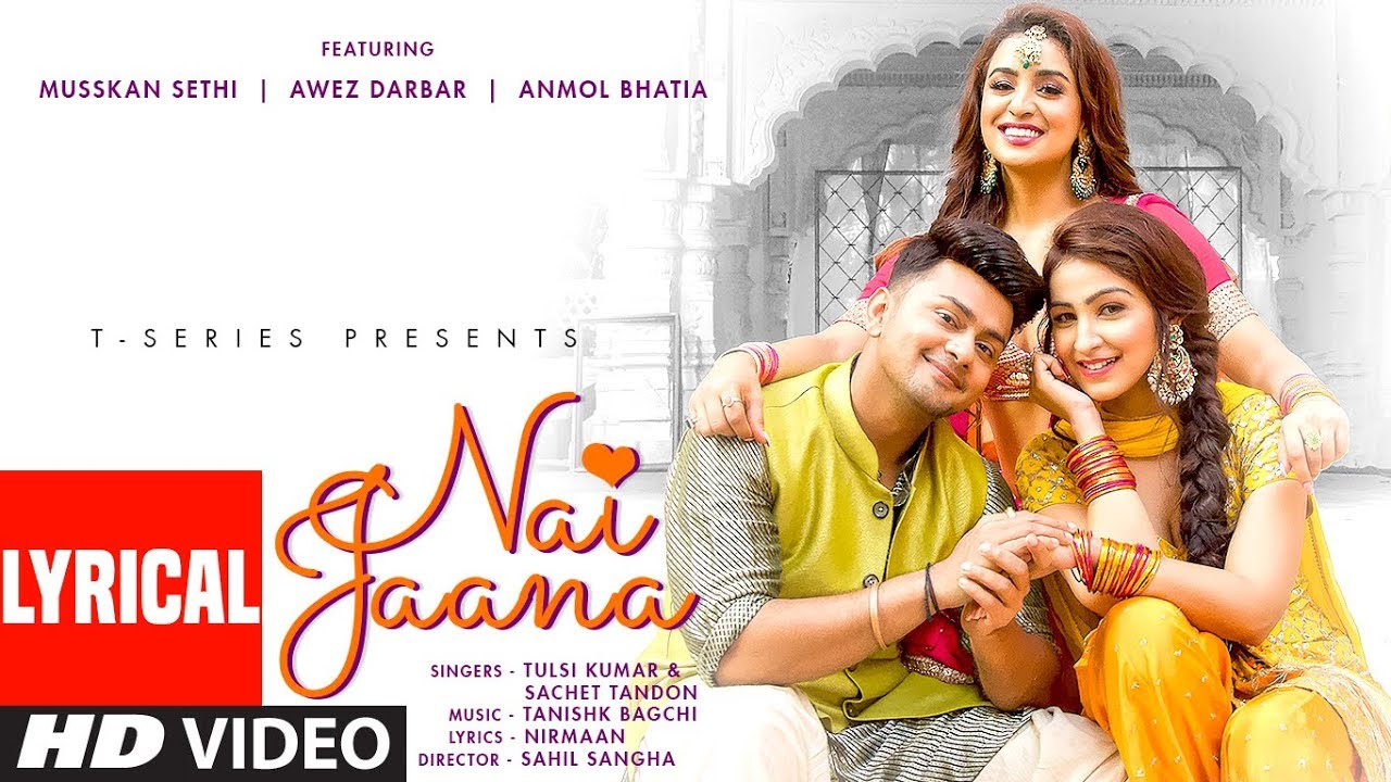 LYRICAL: Nai Jaana | Tulsi Kumar, Sachet Tandon, Tanishk Bagchi | Nirmaan  | Awez D,Musskan S,Anmol
