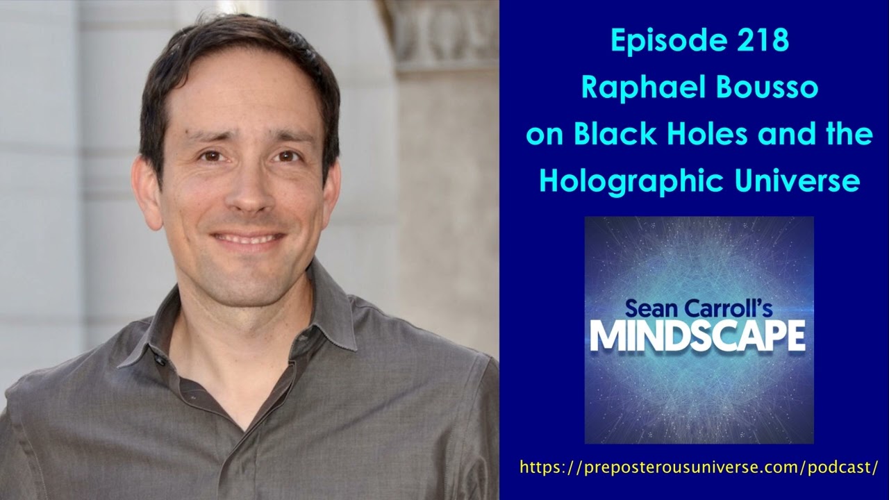 Mindscape 218 | Raphael Bousso on Black Holes and the Holographic Universe