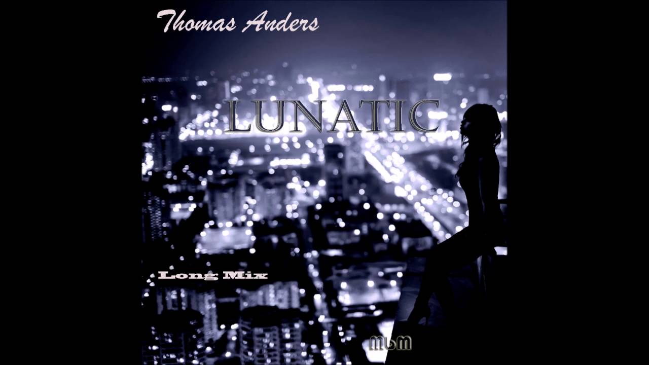 Thomas Anders - Lunatic Long Mix (re-cut by Manaev)