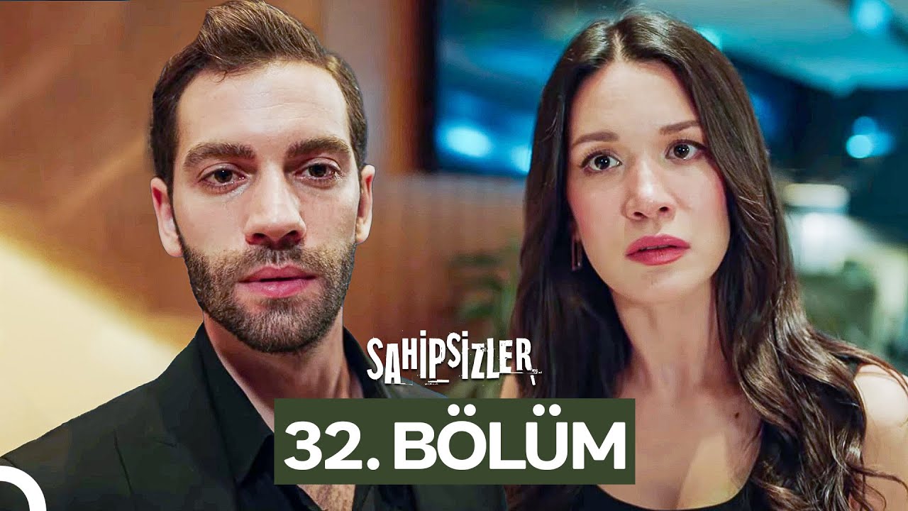 Sahipsizler 32. Bölüm