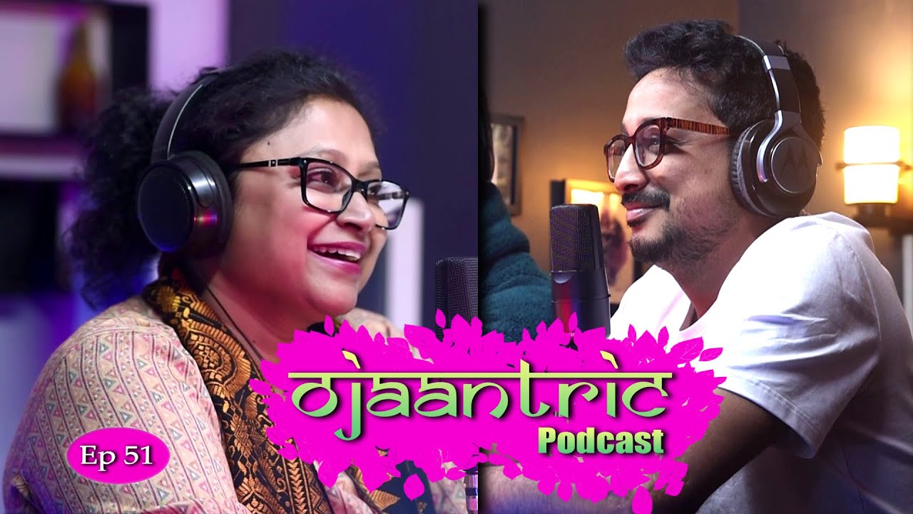 Ojaantric || Assamese Podcast ft. Shashwati Phukan || Ep.51