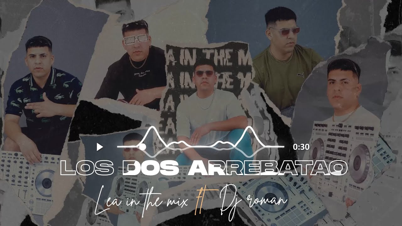LOS DOS ARREBATAO - LEA IN THE MIX ft DJ ROMAN