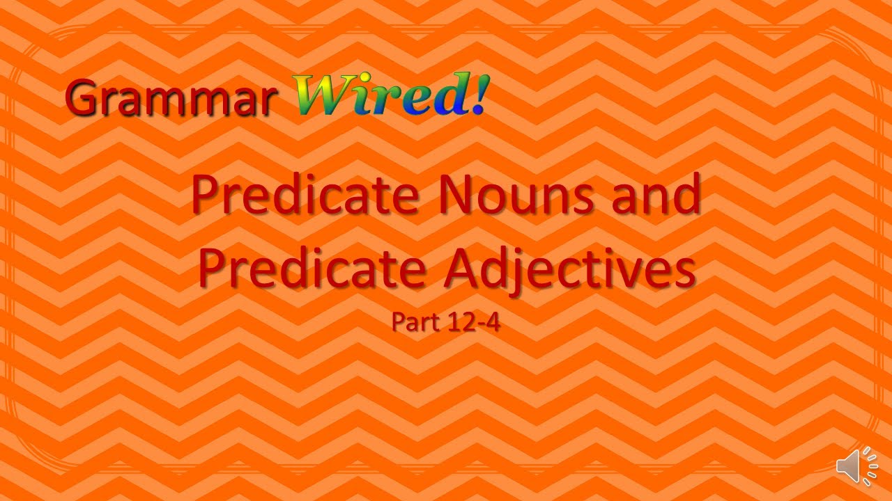 Predicate Nouns and Adjectives Part 12-4