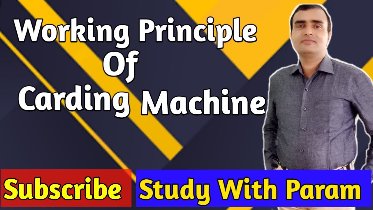 WORKING PRINCIPLE OF CARDING MACHINE   || Study with Param    || Parmanand