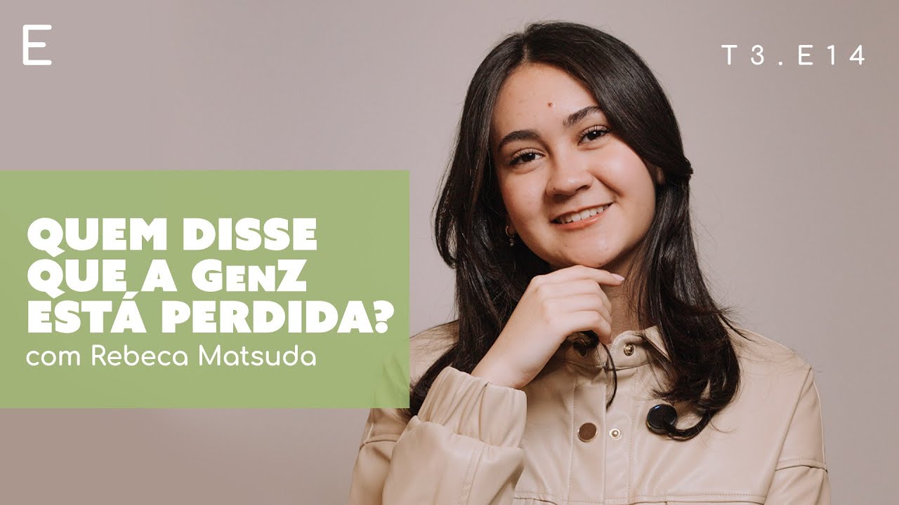 Testemunho de fé na adolescência: Rebeca Matsuda e a geração Z que busca a Deus | Edifique E14T3