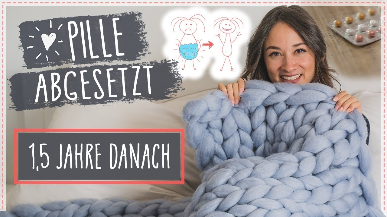 PILLE ABSETZEN ► 1,5 Jahre danach ► Wie verhüten wir heute? - Mein Fazit zu Haut, Abnehmen, ...