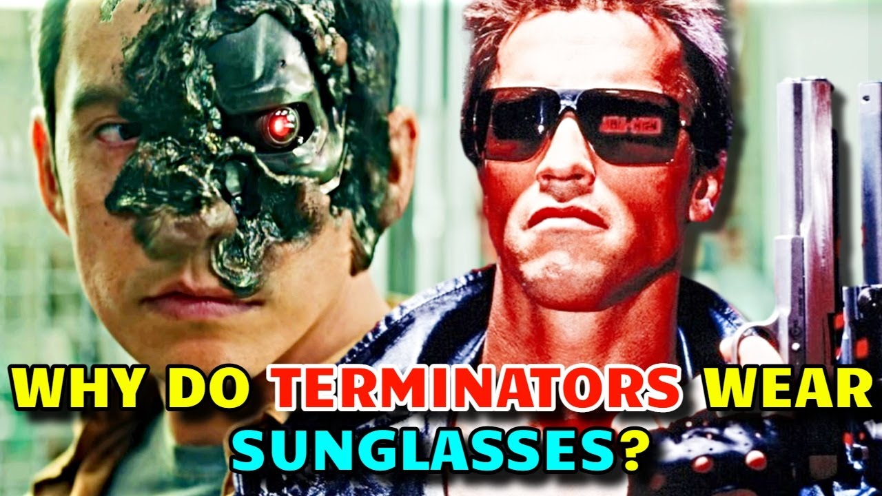 Why Do Terminators Wear Sunglasses? There Is A Reason Behind It - Explored