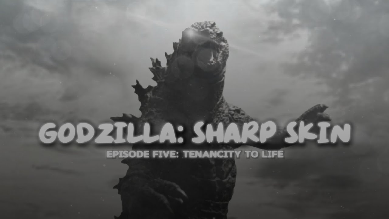 Godzilla: Sharp Skin (Episode 5: Tenacity To Life)